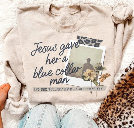Jesus Gave Her A Blue Collar Man tee & sweatshirt